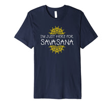 Ladda upp bild till gallerivisning, Funny shirts V-neck Tank top Hoodie sweatshirt usa uk au ca gifts for I'm Just Here For Savasana Yoga Funny T-Shirt 1551432
