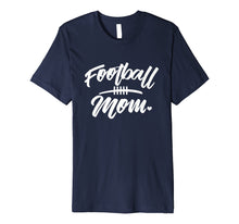 Ladda upp bild till gallerivisning, Funny shirts V-neck Tank top Hoodie sweatshirt usa uk au ca gifts for Football Mom T-shirt 1805860
