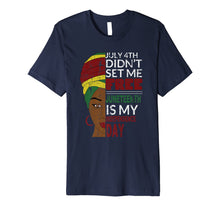 Ladda upp bild till gallerivisning, Juneteenth is My Independence Day Not July 4th T-Shirt 545261
