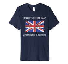 Ladda upp bild till gallerivisning, Happy Treason Day Ungrateful Colonials British Flag Gift Premium T-Shirt 802220
