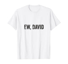 Ladda upp bild till gallerivisning, Ew David Pop Culture Trending Gifts For Men And Women TShirt347699
