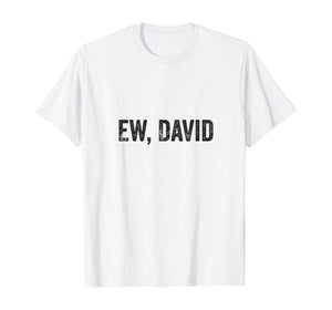 Ew David Pop Culture Trending Gifts For Men And Women TShirt347699