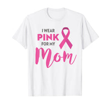 Ladda upp bild till gallerivisning, I Wear Pink For My Mom Breast Cancer Awareness Shirt T-Shirt 38074
