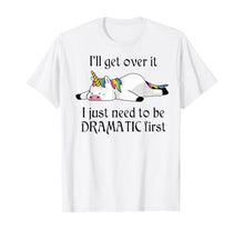 Ladda upp bild till gallerivisning, I'll get over it i just need to be dramatic first unicorn  T-Shirt 398921
