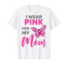 Ladda upp bild till gallerivisning, I Wear Pink For My Mom Breast Cancer Awareness Gift T-Shirt 387617
