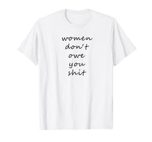 Ladda upp bild till gallerivisning, Women Don't Owe You Shit - Feminism T-Shirt 866188
