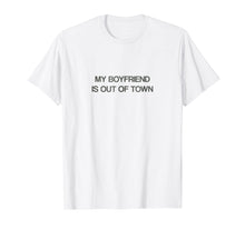 Ladda upp bild till gallerivisning, Funny shirts V-neck Tank top Hoodie sweatshirt usa uk au ca gifts for My Boyfriend Is Out Of Town T Shirt 
