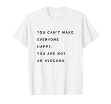 Ladda upp bild till gallerivisning, Funny shirts V-neck Tank top Hoodie sweatshirt usa uk au ca gifts for You Can't Make Everyone Happy Shirt. You Are Not An Avocado. 2812616
