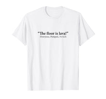 Ladda upp bild till gallerivisning, Funny shirts V-neck Tank top Hoodie sweatshirt usa uk au ca gifts for The Floor Is Lava -Everyone, Pompeii, 74 A.D. Funny T-Shirt 1782777
