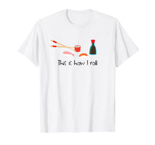Ladda upp bild till gallerivisning, Funny shirts V-neck Tank top Hoodie sweatshirt usa uk au ca gifts for This Is How I Roll Funny Sushi T-Shirt 1327294

