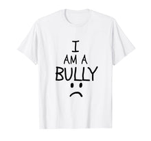 Ladda upp bild till gallerivisning, Funny shirts V-neck Tank top Hoodie sweatshirt usa uk au ca gifts for I Am A Bully Shirt Bully Shaming T-Shirt 4268705
