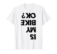Ladda upp bild till gallerivisning, Is My Bike Ok? Shirt | Motorcycle Biker Cycling T-Shirt Gift 801099
