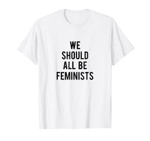 Ladda upp bild till gallerivisning, Funny shirts V-neck Tank top Hoodie sweatshirt usa uk au ca gifts for we should all be feminists tee 1016233
