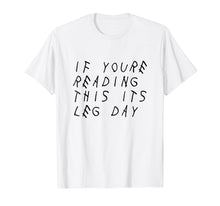 Ladda upp bild till gallerivisning, Funny shirts V-neck Tank top Hoodie sweatshirt usa uk au ca gifts for IF YOU'RE READING THIS IT'S LEG DAY - SHIRT 265983
