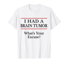 Ladda upp bild till gallerivisning, Funny shirts V-neck Tank top Hoodie sweatshirt usa uk au ca gifts for I HAD A BRAIN TUMOR - What's Your Excuse? - Tshirt | Surgery 1913545
