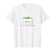 Ladda upp bild till gallerivisning, Funny shirts V-neck Tank top Hoodie sweatshirt usa uk au ca gifts for I Love You So Matcha Cute T-Shirt 2762804
