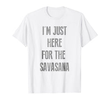 Ladda upp bild till gallerivisning, Funny shirts V-neck Tank top Hoodie sweatshirt usa uk au ca gifts for I'm just here for savasana t-shirt 1997108
