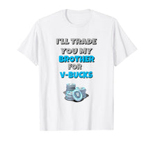 Ladda upp bild till gallerivisning, Funny shirts V-neck Tank top Hoodie sweatshirt usa uk au ca gifts for I'll Trade You My Brother For V Bucks Funny Gamer Kid Shirt 2721944
