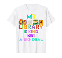 Ladda upp bild till gallerivisning, My Library Is Kind Of A Big Deal T-Shirt Book Lover 816538
