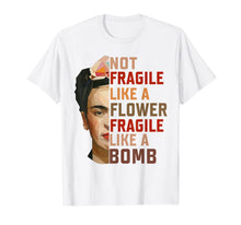 Ladda upp bild till gallerivisning, Not Fragile Like A Flower, Fragile Like A Bomb Funny T-shirt 72215

