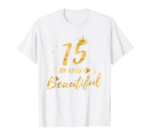 Funny shirts V-neck Tank top Hoodie sweatshirt usa uk au ca gifts for 15th Birthday Shirt for Teen Girl - 15 and Beautiful Gifts 598245