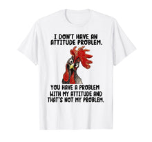 Ladda upp bild till gallerivisning, Funny shirts V-neck Tank top Hoodie sweatshirt usa uk au ca gifts for I Don't Have An Attitude Problem T-shirt Funny Chicken Tee 1552683
