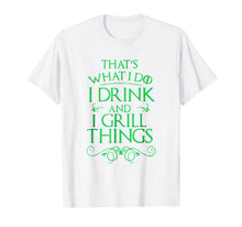 Ladda upp bild till gallerivisning, I Drink And I Grill Things That's What I Do T-shirt 1558103
