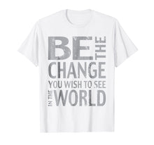 Ladda upp bild till gallerivisning, Funny shirts V-neck Tank top Hoodie sweatshirt usa uk au ca gifts for Be the Change Inspirational Tee Shirt 932586
