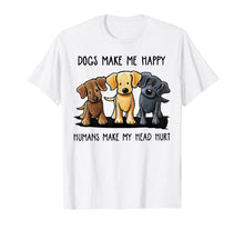Ladda upp bild till gallerivisning, Dog Make Me Happy Humans Make My Head Hurt T Shirt
