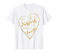 Ladda upp bild till gallerivisning, Funny shirts V-neck Tank top Hoodie sweatshirt usa uk au ca gifts for Only The Best Sisters Get Promoted To Auntie Shirt 3360874
