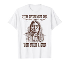 Ladda upp bild till gallerivisning, You Need a Gun Sitting Bull Shirt Pro-2nd Amendment TShirt 156358
