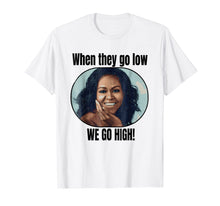 Ladda upp bild till gallerivisning, Funny shirts V-neck Tank top Hoodie sweatshirt usa uk au ca gifts for Michelle Obama Shirt When They Go Low We Go High Quote 1632103
