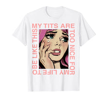 Ladda upp bild till gallerivisning, Funny shirts V-neck Tank top Hoodie sweatshirt usa uk au ca gifts for My tits are too nice for my life 2478376
