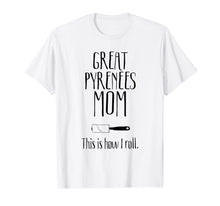 Ladda upp bild till gallerivisning, Great Pyrenees Gifts - Great Pyrenees Mom T-Shirt-580315
