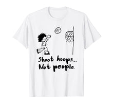 Ladda upp bild till gallerivisning, Shoot Hoops Not People T-Shirt T-Shirt 111157
