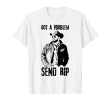 Ladda upp bild till gallerivisning, Got A Problem Send Rip T-Shirt Wheeler Yellowstone shirt 338288
