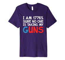 Ladda upp bild till gallerivisning, I Am 1776 Percent Sure No One is Taking My Guns Premium T-Shirt 995780
