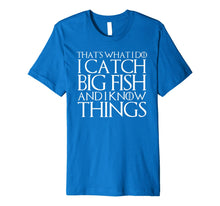 Ladda upp bild till gallerivisning, THAT'S WHAT I DO I CATCH BIG FISH AND I KNOW THINGS T-Shirt 611852
