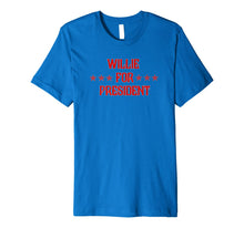 Ladda upp bild till gallerivisning, Willie For President T-Shirt 988668
