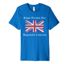 Ladda upp bild till gallerivisning, Happy Treason Day Ungrateful Colonials British Flag Gift Premium T-Shirt 802220
