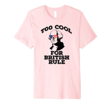 Ladda upp bild till gallerivisning, TOO COOL FOR BRITISH RULE July 4th George Washington Premium T-Shirt 1166440
