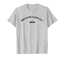 Ladda upp bild till gallerivisning, Funny shirts V-neck Tank top Hoodie sweatshirt usa uk au ca gifts for Because I Said So Mom T-Shirt 4085424
