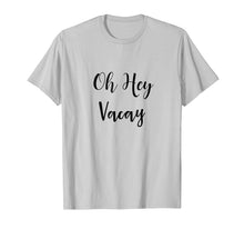 Ladda upp bild till gallerivisning, Funny shirts V-neck Tank top Hoodie sweatshirt usa uk au ca gifts for Oh Hey Vacay TShirt 2783255
