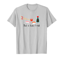 Ladda upp bild till gallerivisning, Funny shirts V-neck Tank top Hoodie sweatshirt usa uk au ca gifts for This Is How I Roll Funny Sushi T-Shirt 1327294

