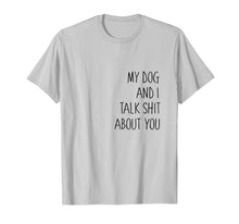 Ladda upp bild till gallerivisning, Funny shirts V-neck Tank top Hoodie sweatshirt usa uk au ca gifts for Funny dog shirt, my dog and I talk shit about you, gift 2159617
