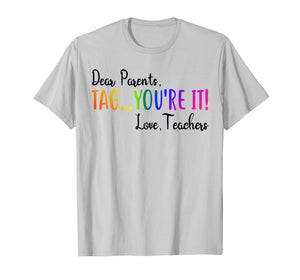 Funny shirts V-neck Tank top Hoodie sweatshirt usa uk au ca gifts for Dear Parents Tag You're It Love Teacher T-Shirt Summer Gifts 147935