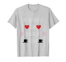 Ladda upp bild till gallerivisning, Funny shirts V-neck Tank top Hoodie sweatshirt usa uk au ca gifts for All You Need Is Love Equal Rights and Coffee T-Shirt 2020114
