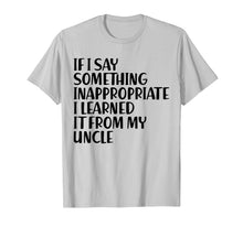 Ladda upp bild till gallerivisning, Funny shirts V-neck Tank top Hoodie sweatshirt usa uk au ca gifts for If I Say Something Inappropriate I Learned From Uncle Shirt 4221202
