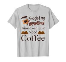 Ladda upp bild till gallerivisning, My Symptoms Turned Out I Just Need Coffee Mothers Day Shirt 1311478
