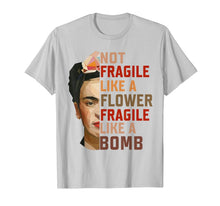 Ladda upp bild till gallerivisning, Not Fragile Like A Flower, Fragile Like A Bomb Funny T-shirt 72215
